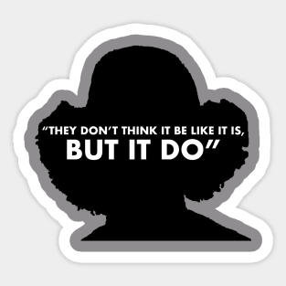 They Don't Think It Be Like It Is, But It Do Sticker